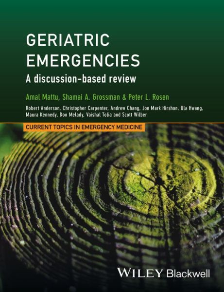 Cover for A Mattu · Geriatric Emergencies: A Discussion-based Review - Current Topics in Emergency Medicine (Hardcover Book) (2016)