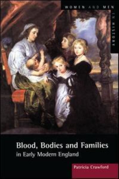 Blood, Bodies and Families in Early Modern England - Women And Men In History - Patricia Crawford - Books - Taylor & Francis Ltd - 9781138173347 - July 19, 2016