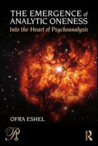 Cover for Eshel, Ofra (Tel Aviv University, Israel) · The Emergence of Analytic Oneness: Into the Heart of Psychoanalysis - Psychoanalysis in a New Key Book Series (Taschenbuch) (2019)