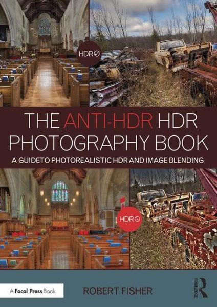 Cover for Robert Fisher · The Anti-HDR HDR Photography Book: A Guide to Photorealistic HDR and Image Blending (Taschenbuch) (2016)