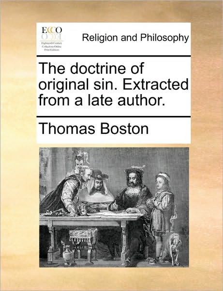 The Doctrine of Original Sin. Extracted from a Late Author. - Thomas Boston - Books - Gale Ecco, Print Editions - 9781171107347 - June 24, 2010