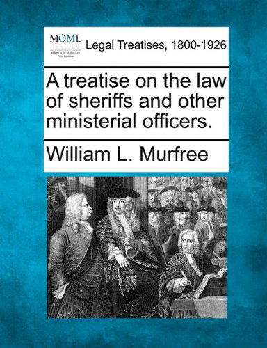 Cover for William L. Murfree · A Treatise on the Law of Sheriffs and Other Ministerial Officers. (Paperback Bog) (2010)
