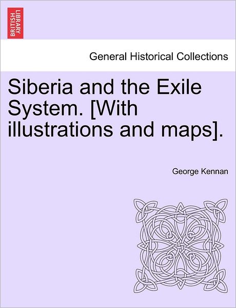 Cover for George Kennan · Siberia and the Exile System. [with Illustrations and Maps]. Volume One (Paperback Book) (2011)