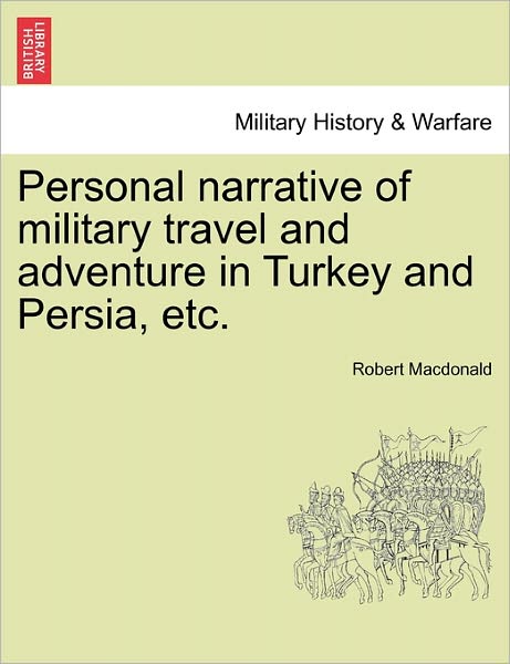 Cover for Robert Macdonald · Personal Narrative of Military Travel and Adventure in Turkey and Persia, Etc. (Pocketbok) (2011)