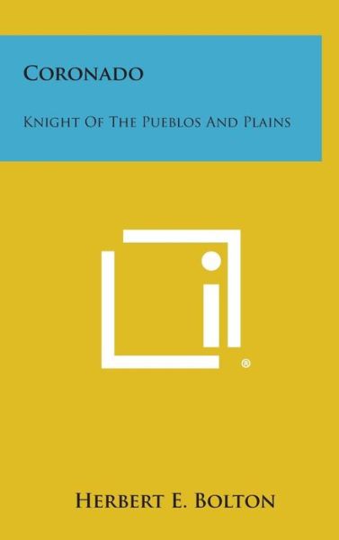 Cover for Herbert E Bolton · Coronado: Knight of the Pueblos and Plains (Hardcover Book) (2013)