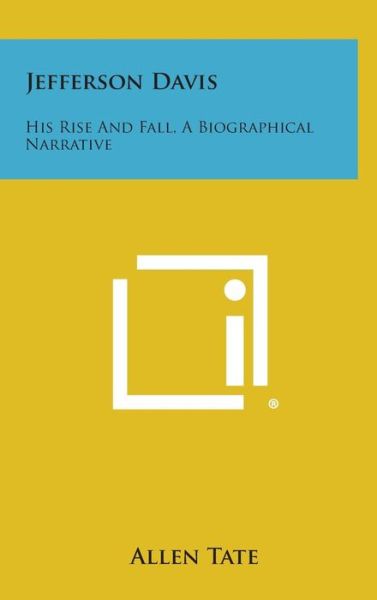 Cover for Allen Tate · Jefferson Davis: His Rise and Fall, a Biographical Narrative (Hardcover Book) (2013)