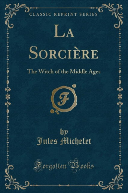 Cover for Jules Michelet · La Sorciere : The Witch of the Middle Ages (Classic Reprint) (Paperback Book) (2019)