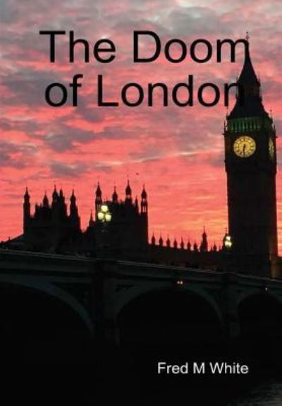 The Doom of London - Fred M White - Bøger - Lulu.com - 9781365205347 - 28. november 2016