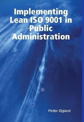 Cover for Petter Ogland · Implementing Lean ISO 9001 in Public Administration (Hardcover bog) (2021)