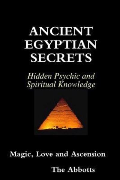 Cover for The Abbotts · Ancient Egyptian Secrets - Hidden Psychic and Spiritual Knowledge - Magic, Love and Ascension (Paperback Book) (2017)