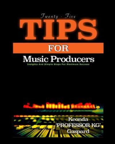 Cover for Keonda Professor Kg Gaspard · 25 Tips For Music Producers (Pocketbok) (2016)