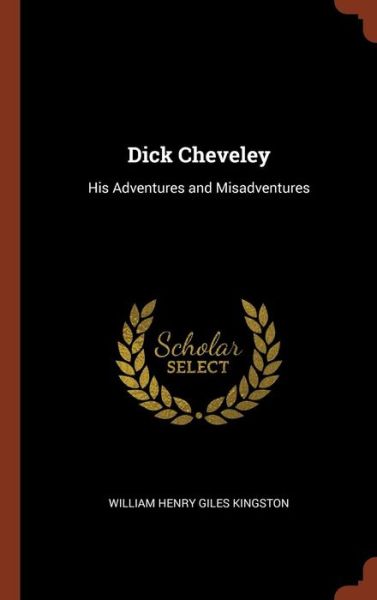 Cover for William Henry Giles Kingston · Dick Cheveley (Hardcover Book) (2017)