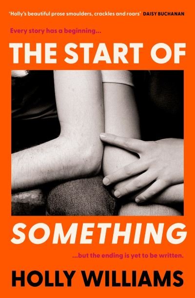The Start of Something: The sharp, compulsive and thought-provoking book club read for 2024 - Holly Williams - Books - Orion Publishing Co - 9781398706347 - April 11, 2024