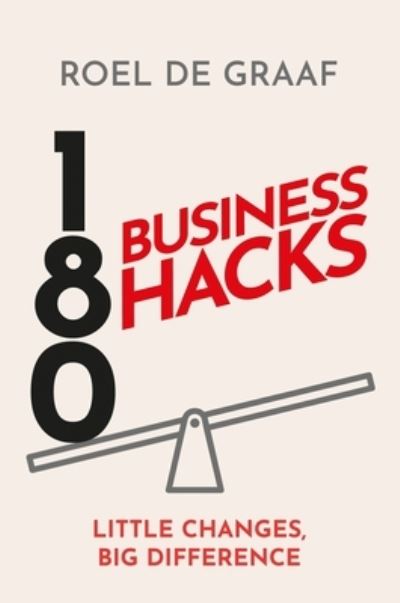 Roel de Graaf · 180 Business Hacks: Little Changes, Big Difference (Hardcover Book) (2025)