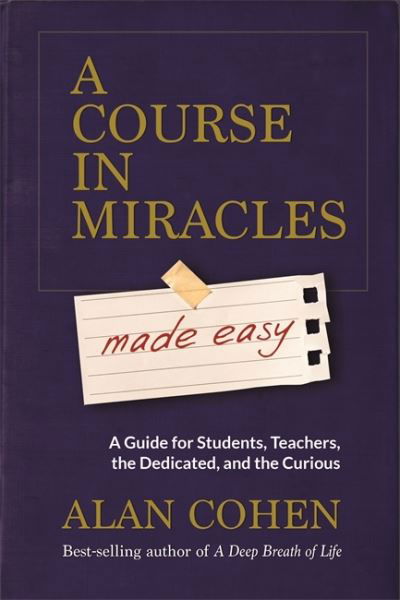 A course in miracles made easy - Alan Cohen - Kirjat -  - 9781401947347 - tiistai 27. lokakuuta 2015