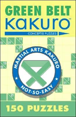Green Belt Kakuro: 150 Puzzles - Martial Arts Puzzles Series - Conceptis Puzzles - Books - Union Square & Co. - 9781402739347 - August 28, 2006