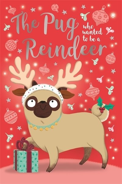 Cover for Bella Swift · The Pug who wanted to be a Reindeer - The Pug Who Wanted to... (Paperback Bog) (2019)