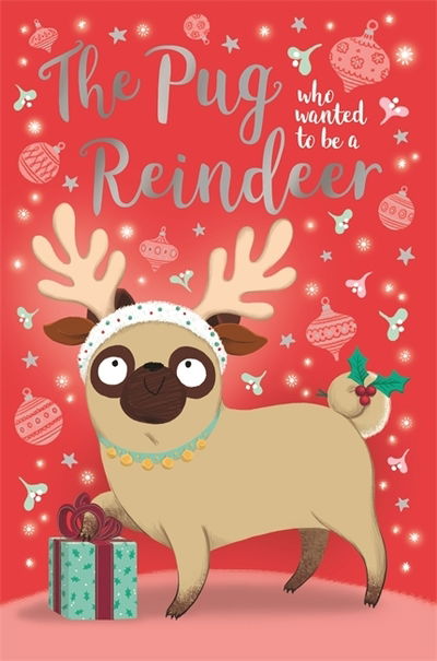 The Pug who wanted to be a Reindeer - The Pug Who Wanted to... - Bella Swift - Książki - Hachette Children's Group - 9781408360347 - 3 października 2019