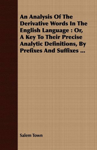 Cover for Salem Town · An Analysis of the Derivative Words in the English Language: Or, a Key to Their Precise Analytic Definitions, by Prefixes and Suffixes ... (Paperback Book) (2008)