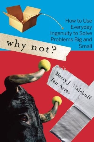 Cover for Barry Nalebuff · Why Not?: How to Use Everyday Ingenuity to Solve Problems Big And Small (Paperback Book) [First Trade Paper edition] (2006)