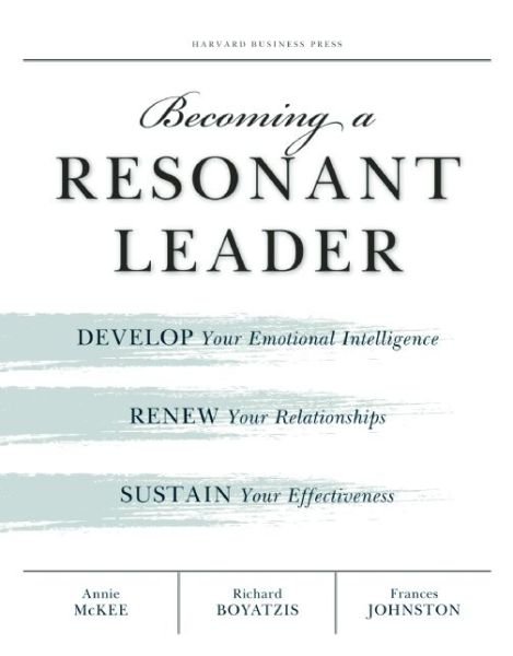 Cover for Annie McKee · Becoming a Resonant Leader: Develop Your Emotional Intelligence, Renew Your Relationships, Sustain Your Effectiveness (Paperback Book) (2008)