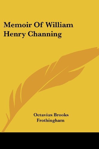 Memoir of William Henry Channing - Octavius Brooks Frothingham - Books - Kessinger Publishing, LLC - 9781428636347 - July 9, 2006