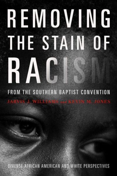 Cover for Kevin Jones · Removing the Stain of Racism from the Southern Baptist Convention: Diverse African American and White Perspectives (Paperback Book) (2017)