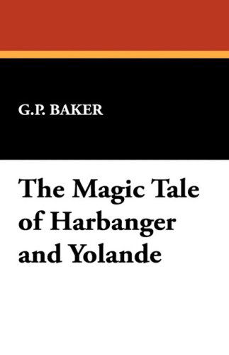 Cover for G. P. Baker · The Magic Tale of Harbanger and Yolande (Paperback Book) (2008)