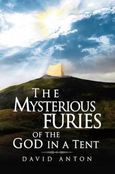 Cover for David Anton · The Mysterious Furies of the God in a Tent (Hardcover Book) (2009)
