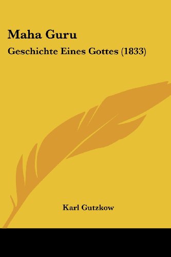 Maha Guru: Geschichte Eines Gottes (1833) (German Edition) - Karl Gutzkow - Kirjat - Kessinger Publishing, LLC - 9781437137347 - keskiviikko 1. lokakuuta 2008