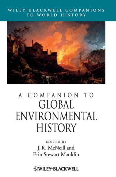 A Companion to Global Environmental History - Wiley Blackwell Companions to World History - J McNeill - Książki - John Wiley and Sons Ltd - 9781444335347 - 5 października 2012