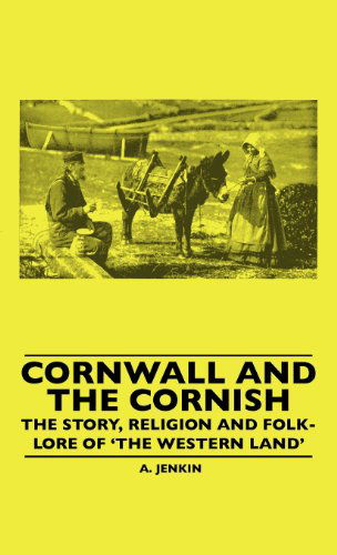 Cover for A. Jenkin · Cornwall and the Cornish - the Story, Religion and Folk-lore of 'the Western Land' (Hardcover Book) (2010)