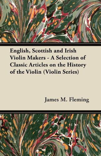 Cover for James M. Fleming · English, Scottish and Irish Violin Makers - a Selection of Classic Articles on the History of the Violin (Violin Series) (Taschenbuch) (2012)