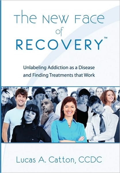 Cover for Lucas a Ccdc · The New Face of Recovery: Unlabeling Addiction As a Disease and Finding Treatments That Work (Paperback Bog) (2010)