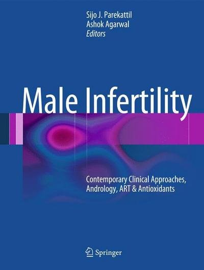 Cover for Sijo J Parekattil · Male Infertility: Contemporary Clinical Approaches, Andrology, ART &amp; Antioxidants (Hardcover bog) [2012 edition] (2012)