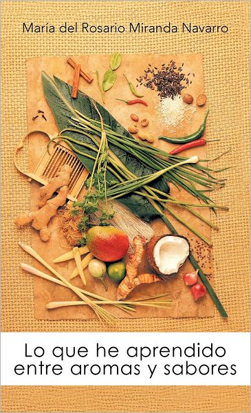 Cover for Maraia Del Rosario Mi Navarro · Lo Que He Aprendido Entre Aromas Y Sabores (Hardcover Book) [Spanish edition] (2012)
