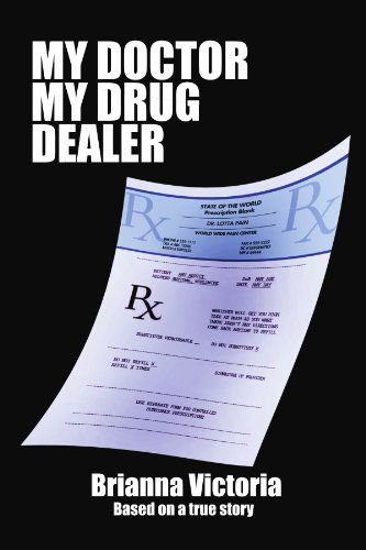 Cover for Brianna Victoria · My Doctor My Drug Dealer: Based on a True Story (Paperback Book) (2011)