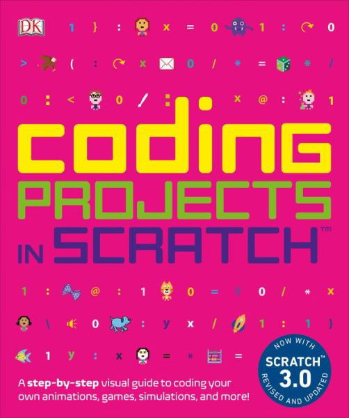 Coding Projects in Scratch A Step-by-Step Visual Guide to Coding Your Own Animations, Games, Simulations, a - Jon Woodcock - Books - DK Children - 9781465477347 - August 6, 2019