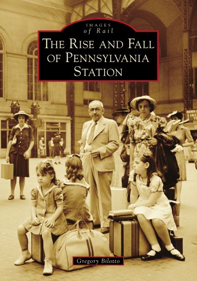 Cover for Gregory Bilotto · The Rise and Fall of Pennsylvania Station (Paperback Book) (2021)