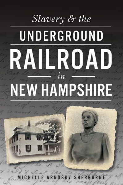 Cover for Michelle Arnosky Sherburne · Slavery &amp; the Underground Railroad in New Hampshire (Paperback Book) (2016)