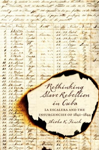 Cover for Aisha K. Finch · Rethinking Slave Rebellion in Cuba: La Escalera and the Insurgencies of 1841-1844 - Envisioning Cuba (Pocketbok) (2015)