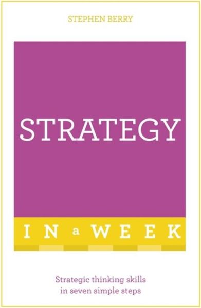 Cover for Stephen Berry · Strategy In A Week: Strategic Thinking Skills In Seven Simple Steps (Paperback Book) (2016)