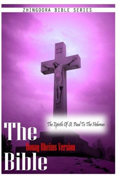 The Bible Douay-rheims Version, the Epistle of St. Paul to the Hebrews - Douay Rheims - Bücher - CreateSpace Independent Publishing Platf - 9781475281347 - 1. Mai 2012