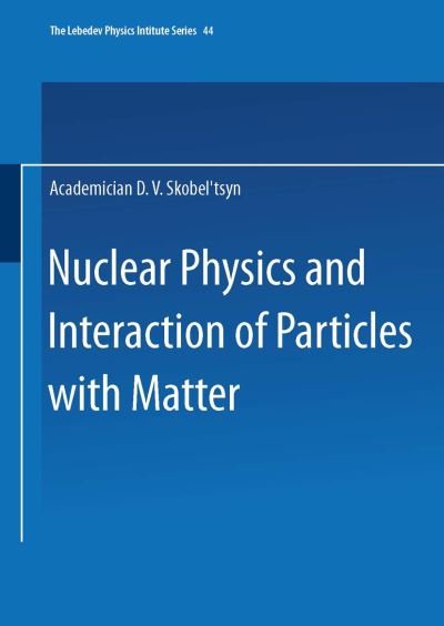 Nuclear Physics and Interaction of Particles with Matter - The Lebedev Physics Institute Series - D V Skobel Tsyn - Libros - Springer-Verlag New York Inc. - 9781475760347 - 18 de julio de 2013