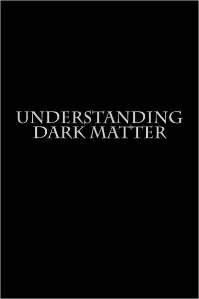Cover for Author · Understanding Dark Matter (Pocketbok) (2012)