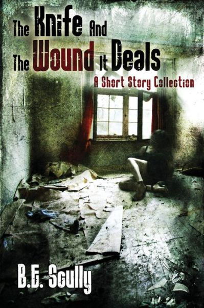 The Knife and the Wound It Deals - B E Scully - Livros - Hachette Audio - 9781478321347 - 5 de outubro de 2012