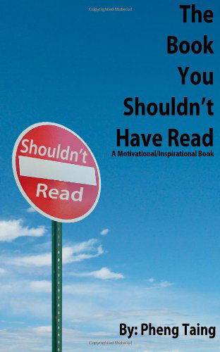 Cover for Pheng Taing · The Book You Shouldn't Have Read: a Motivational / Inspirational Book (Paperback Book) (2012)
