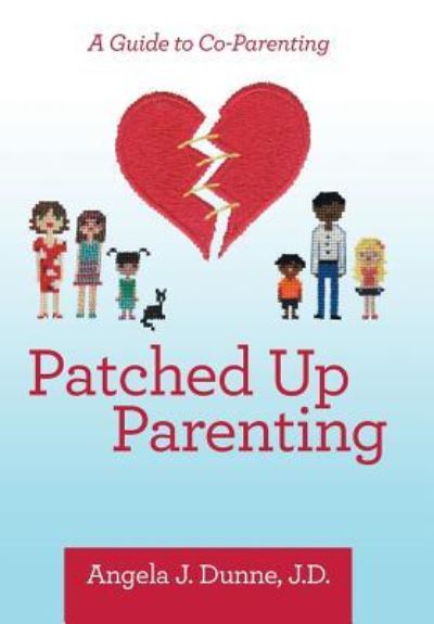 Cover for Angela J. Dunne J.D. · Patched up Parenting (Hardcover Book) (2018)