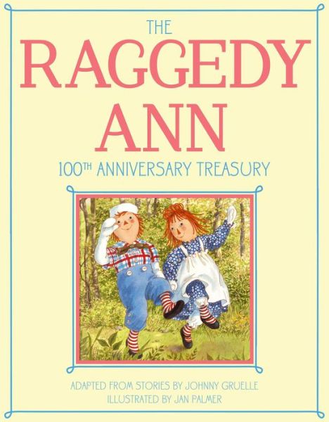 Cover for Johnny Gruelle · The Raggedy Ann 100th Anniversary Treasury: How Raggedy Ann Got Her Candy Heart; Raggedy Ann and Rags; Raggedy Ann and Andy and the Camel with the Wrinkle (Hardcover Book) (2015)