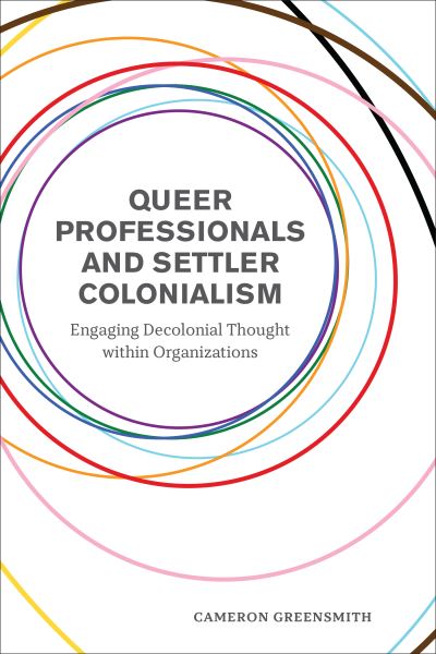 Cover for Cameron Greensmith · Queer Professionals and Settler Colonialism: Engaging Decolonial Thought within Organizations (Paperback Book) (2022)